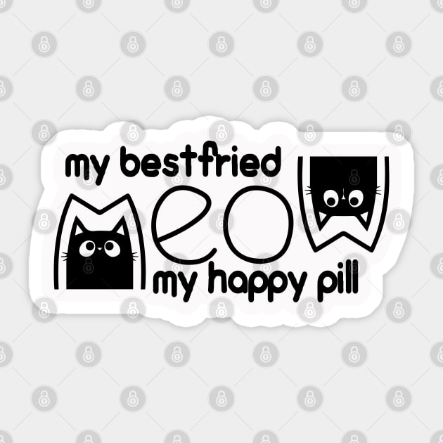 meow is my best friend and my happy pill Sticker by TheMeddlingMeow